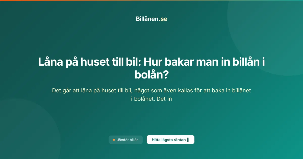 Låna på huset till bil: Hur bakar man in billån i bolån?